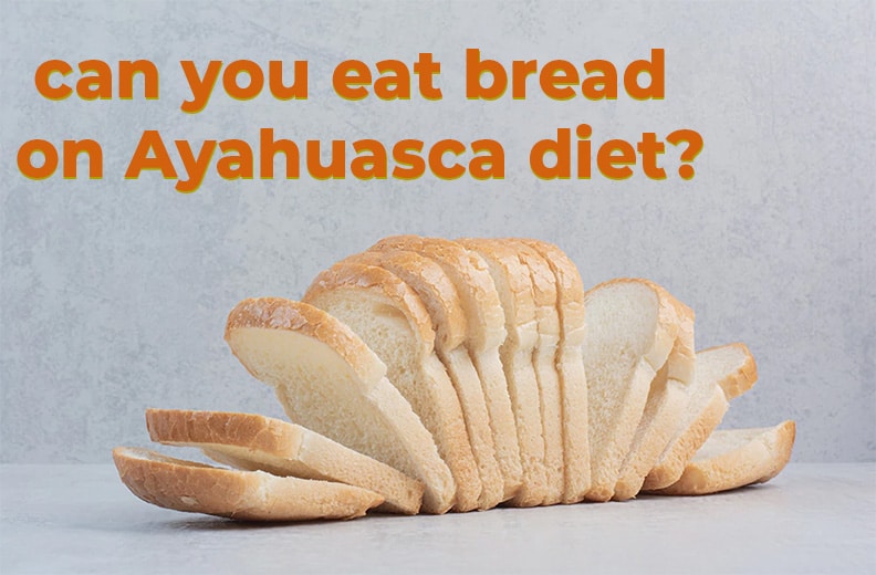 Can You Eat Bread on Ayahuasca Diet